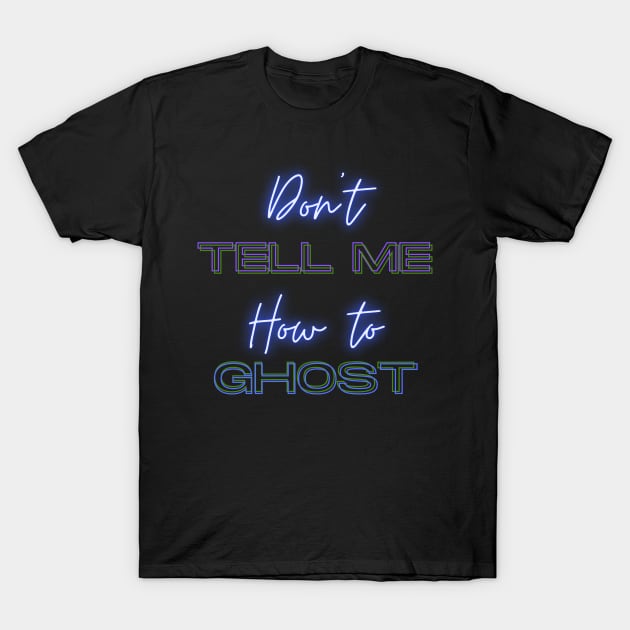 Don't Tell Me How To Ghost - Julie and the Phantoms T-Shirt by PodByAsh